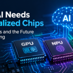 Why AI Needs Specialized Chips: GPUs, NPUs and the Future of Computing